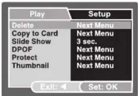 Play Delete Copy to Card Slide Show DPOF Protect Thumbnail Setup Next Menu Next Menu 3 sec. Next Menu Next Menu Next Menu Exit: Set: OK