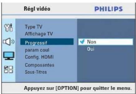 Régl vidéo PHILIPS Type TV Affichage TV Progressif param coul Config. HDMI Composantes Sous-Titres ✓ Non Oui Appuyez sur [OPTION] pour quitter le menu.