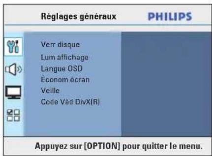 Réglages généraux PHILIPS Verr disque Lum affichage Langue OSD Économ écran Veille Code Vad DivX(R) Appuyez sur [OPTION] pour quitter le menu.