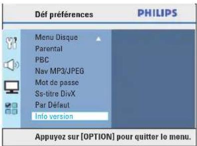 Déf préférences PHILIPS Menu Disque Parental PBC Nav MP3/JPEG Mot de passe Ss-titre DivX Par Défaut Info version Appuyez sur [OPTION] pour quitter le menu.