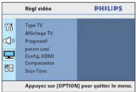 Régl vidéo PHILIPS Type TV Affichage TV Progressif param coul Config. HDMI Composantes Sous-Titres Appuyez sur [OPTION] pour quitter le menu.