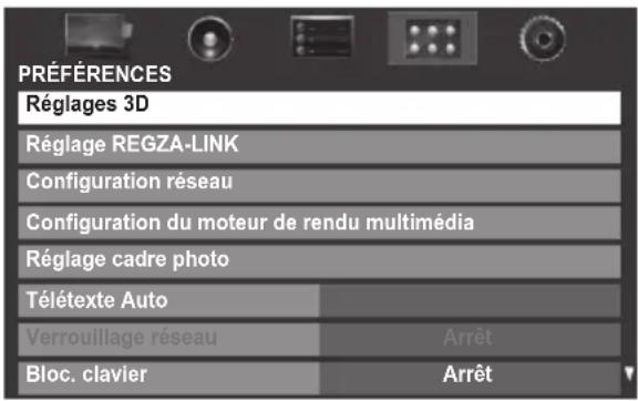 PRÉFÉRENCES Réglages 3D Réglage REGZA-LINK Configuration réseau Configuration du moteur de rendu multimédia Réglage cadre photo Télétexte Auto Verrouillage réseau Arrêt Bloc. clavier Arrêt