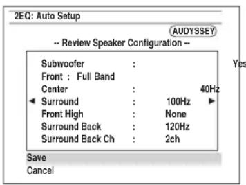 2EQ: Auto Setup (AUDYSSEY) -- Review Speaker Configuration -- Subwoofer : Front : Full Band Center : 40Hz Surround : 100Hz Front High : None Surround Back : 120Hz Surround Back Ch : 2ch Save Cancel