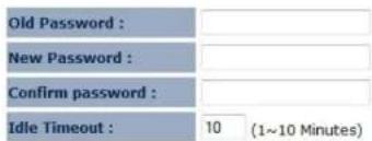 Old Password : New Password : Confirm password : Idle Timeout : 10 (1~10 Minutes)