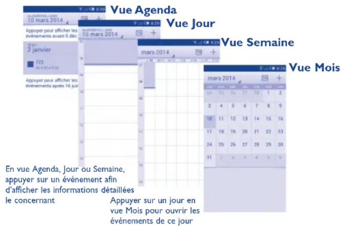 Vue Agenda Vue Jour Vue Semaine Vue Mois En vue Agenda, Jour ou Semaine, appuyer sur un événement afin d'afficher les informations détaillées le concernant Appuyer sur un jour en vue Mois pour ouvrir les événements de ce jour