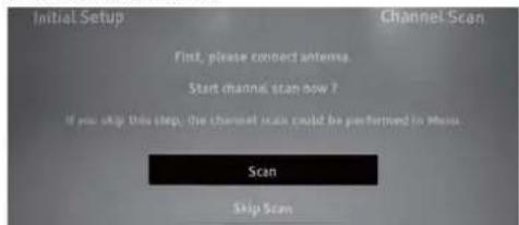 Initial Setup First, please connect antennas. Start channel scan now T If you skip this step, the channel scale could be performed in Menu. Scan Skip Scan