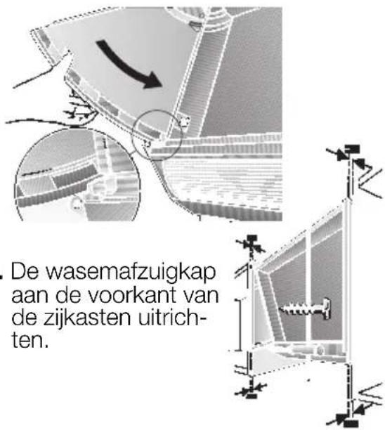 De wasemafzuigkap aan de voorkant van de zijkasten uitrich- ten.
