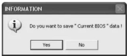 INFORMATION Do you want to save " Current BIOS " data ! Yes No