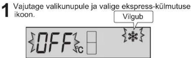 1 Vajutage valikunupule ja valige ekspress-külmutuse ikoon. Vilgub OFF c