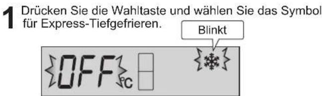 1 Drücken Sie die Wahltaste und wählen Sie das Symbol für Express-Tiefgefrieren. Blinkt OFF pc