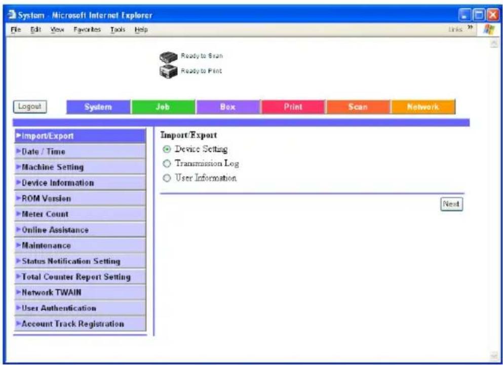 System - Microsoft Internet Explorer File Edit View Favorites Tools Help Ready to Scan Ready to Print Logout System Job Box Print Scan Network Import/Export Date / Time Machine Setting Device Information ROM Version Meter Count Online Assistance Maintenance Status Notification Setting Total Counter Report Setting Network TWAIN User Authentication Account Track Registration Import/Export Device Setting Transmission Log User Information Next
