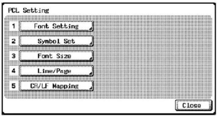PCL Setting 1 Font Setting 2 Symbol Set 3 Font Size 4 Line/Page 5 CR/LF Mapping Close