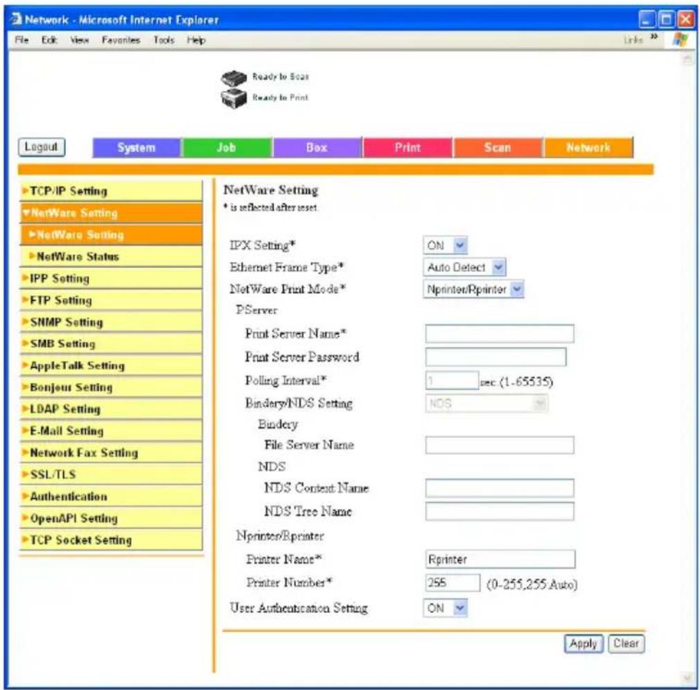 Network - Microsoft Internet Explorer File Edit View Favorites Tools Help Ready to Boat Ready to Print Logout System Job Box Print Scan Network TCP/IP Setting NetWare Setting NetWare Setting NetWare Status IPP Setting FTP Setting SNMP Setting SMB Setting AppleTalk Setting Bonjour Setting LDAP Setting E-Mail Setting Network Fax Setting SSL/TLS Authentication OpenAPI Setting TCP Socket Setting NetWare Setting * is reflected after reset IPX Setting* Ethernet Frame Type* NetWare Print Mode* PServer Print Server Name* Print Server Password Polling Interval* Bindery/NDS Setting Bindery File Server Name NDS NDS Context Name NDS Tree Name Nprinter/Bprinter Printer Name* Printer Number* User Authentication Setting ON ON Auto Detect Nprinter/Rprinter 1 sec (1-65535) NOS Rprinter 255 (0-255,255 Auto) ON Apply Clear