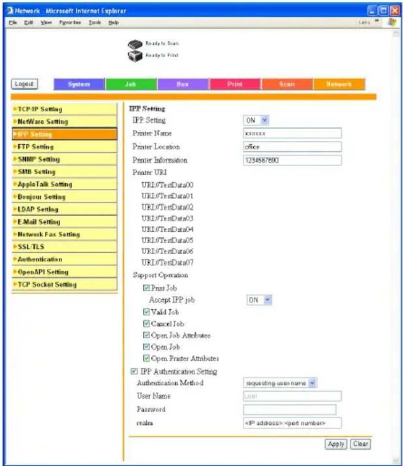 Network - Microsoft Internet Explorer File Edit View Favorites Tools Help Ready to Scan Ready to Print Logout System Job Box Print Scan Network TCP/IP Setting NetWare Setting IPP Setting FTP Setting SNMP Setting SMB Setting AppleTalk Setting Bonjour Setting LDAP Setting E-Mail Setting Network Fax Setting SSL TLS Authentication OpenAPI Setting TCP Socket Setting IPP Setting ON Printer Name XXXXX Printer Location office Printer Information 1234567890 Printer URI URL/TestData00 URL/TestData01 URL/TestData02 URL/TestData03 URL/TestData04 URL/TestData05 URL/TestData06 URL/TestData07 Support Operation Print Job Accept IPP job ON Valid Job Cancel Job Open Job Attributes Open Job Open Printer Attributes IPP Authentication Setting Authentication Method requesting user-name User Name USI Password realm Apply Clear