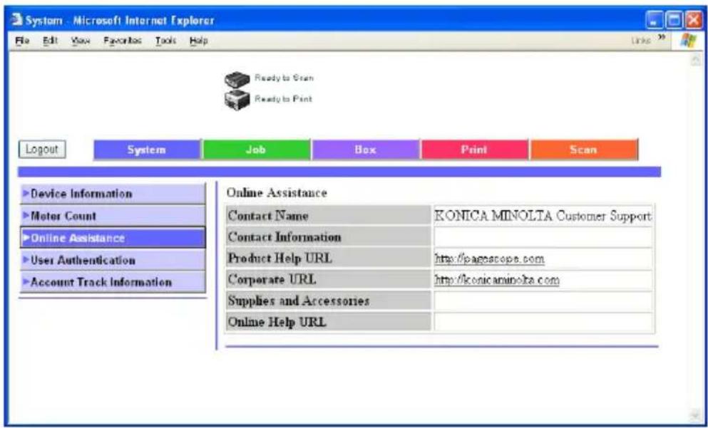 System - Microsoft Internet Explorer File Edit View Favorites Tools Help Ready to Scan Ready to Print Logout System Job Box Print Scan ►Device Information ►Motor Count ►Online Assistance ►User Authentication ►Account Track Information Online Assistance Contact Name KONICA MINOLTA Customer Support Contact Information Product Help URL http://pagescape.com Corporate URL http://konicaminolka.com Supplies and Accessories Online Help URL