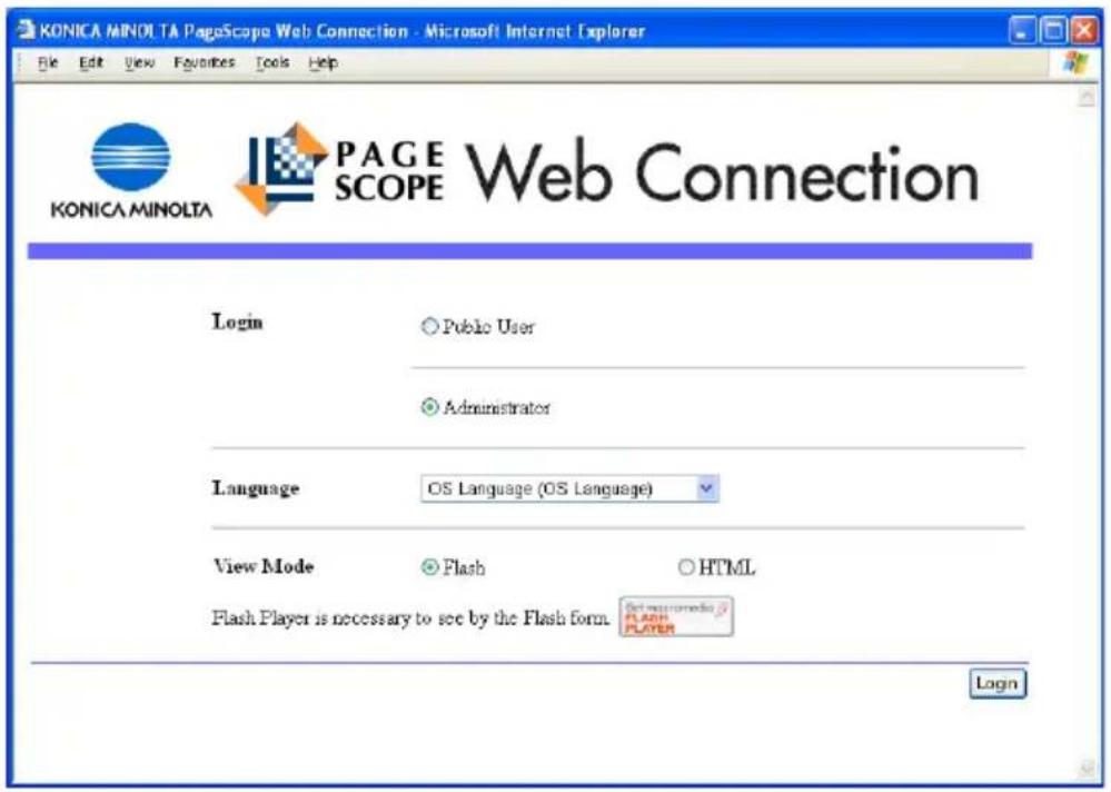 KONICA MINOLTA PageScope Web Connection - Microsoft Internet Explorer File Edit View Favorites Tools Help KONICA MINOLTA PAGE SCOPE Web Connection Login ○ Public User ○ Administrator Language OS Language (OS Language) View Mode ● Flash ○ HTML Flash Player is necessary to see by the Flash form. Get recommendations ◼ FLASH PLAYER Logn