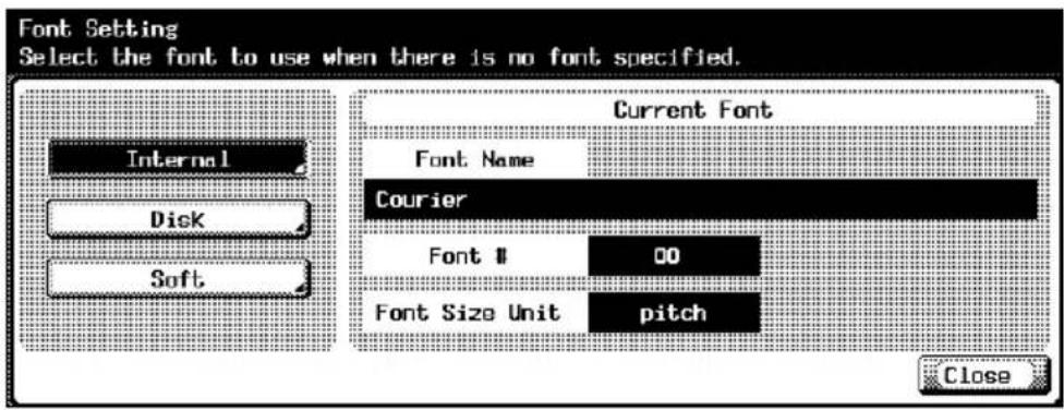 Font Setting Select the font to use when there is no font specified. Current Font Font Name Courier Font # 00 Font Size Unit pitch Internal Dick Soft Close