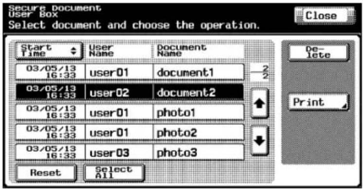 Secure Document User Box Select document and choose the operation. Start Time User Name Document Name 03/05/13 16:33 user01 document1 03/05/13 16:33 user02 document2 03/05/13 16:33 user01 photo1 03/05/13 16:33 user01 photo2 03/05/13 16:33 user03 photo3 Reset Select All Close Delete Print