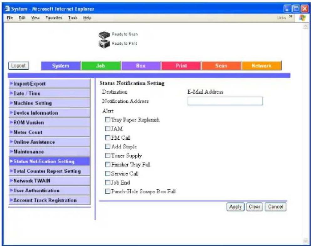 System - Microsoft Internet Explorer File Edit View Favorites Tools Help Ready to Scan Ready to Print Logout System Job Box Print Scan Network Import/Export Date / Time Machine Setting Device Information ROM Version Meter Count Online Assistance Maintenance Status Notification Setting Total Counter Report Setting Network TWAIN User Authentication Account Track Registration Status Notification Setting Destination E-Mail Address Notification Address Alert Tray Paper Replenish JAM PM Call Add Staple Toner Supply Finisher Tray Full Service Call Job End Punch-Hole Scraps Box Full Apply Clear Cancel
