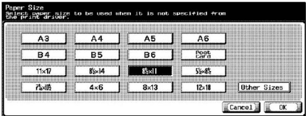 Paper Size Select paper size to be used when it is not specified from the print driver. A3 A4 A5 A6 B4 B5 B6 Post Card 11×17 8½×14 8½×11 5½×8½ 7½×10½ 4×6 8×13 12×10 Other Sizes Cancel OK