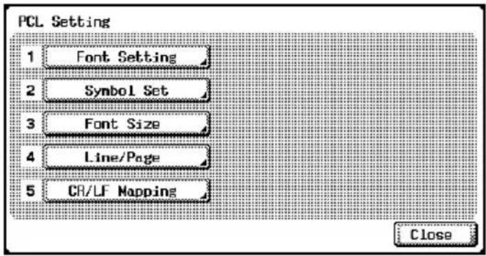 PCL Setting 1 Font Setting 2 Symbol Set 3 Font Size 4 Line/Page 5 CR/LF Mapping Close