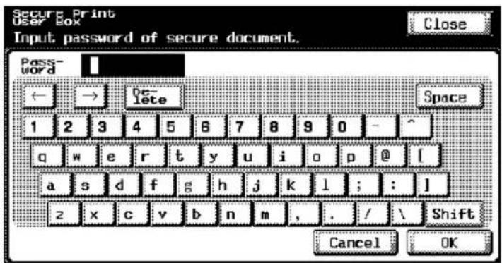 Secure Print User Box Input password of secure document. Close Pass- word ← → Ob- lete Space 1 2 3 4 5 6 7 8 9 0 - ~ q w e r t y u i o p @ [ a s d f g h j k l ; : ] z x c v b n m , . / \ Shift Cancel OK