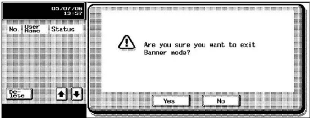 05/07/06 13:57 No. User None Status De- lete Are you sure you want to exit Banner mode? Yes No
