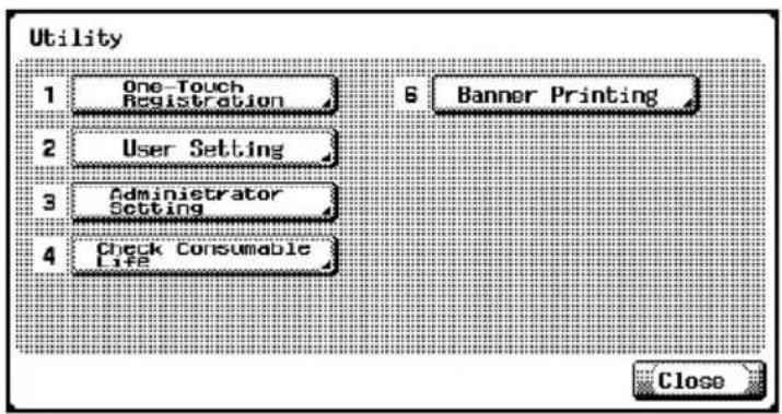 Utility 1 One-Touch Registration 6 Banner Printing 2 User Setting 3 Administrator Setting 4 Check Consumable Life Close
