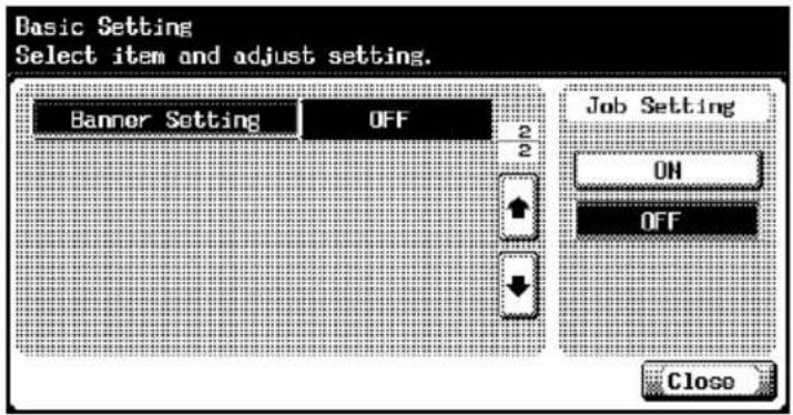 Basic Setting Select item and adjust setting. Banner Setting OFF 2 2 Job Setting ON OFF Close