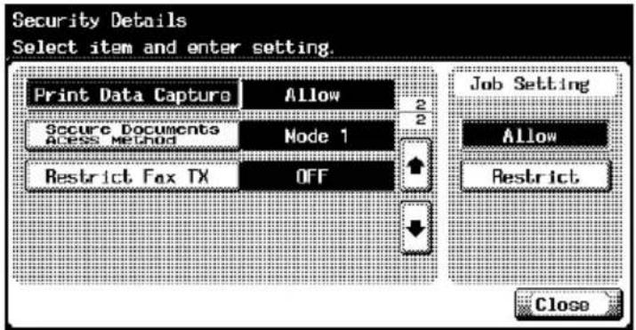 Security Details Select item and enter setting. Print Data Capture Allow Secure Documents Node 1 Restrict Fox TX OFF Job Setting Allow Restrict Close