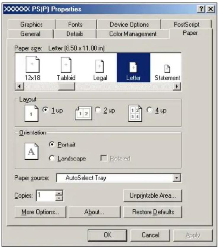 XXXXXX PS(P) Properties Graphics Fonts Device Options PostScript General Details Color Management Paper Paper size: Letter (8.50 x 11.00 in) 12x18 Tabloid Legal Letter Statement Layout 1 1 up 1 2 2 up 1 2 4 up Orientation A Portrait Landscape Botared Paper source: AutoSelect Tray Copies: 1 Unprintable Area... More Options... About... Restore Defaults OK Cancel Apply