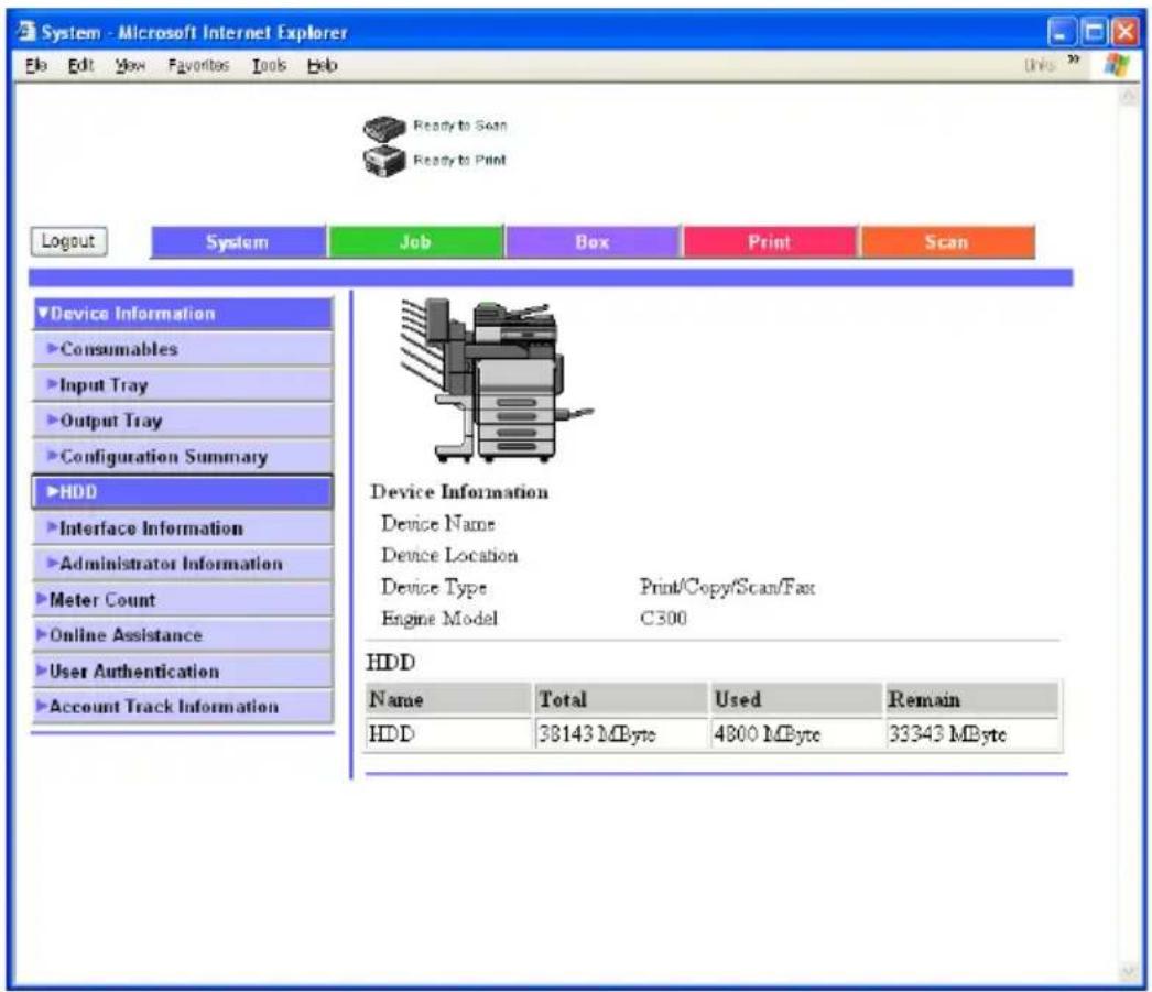 System - Microsoft Internet Explorer File Edit View Favorites Tools Help Ready to Scan Ready to Print Logout System Job Box Print Scan Device Information Consumables Input Tray Output Tray Configuration Summary HDD Interface Information Administrator Information Meter Count Online Assistance User Authentication Account Track Information Device Information Device Name Device Location Device Type Print/Copy/Scan/Fax Engine Model C300 HDD Name Total Used Remain HDD 38143 MByte 4800 MByte 33343 MByte