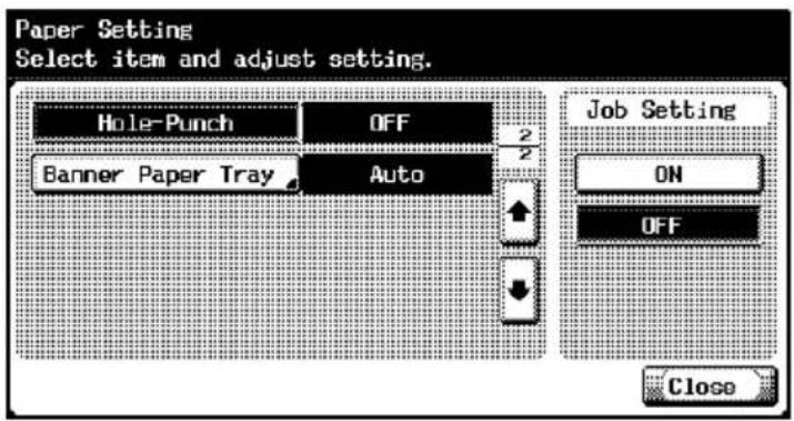 Paper Setting Select item and adjust setting. Hole-Punch OFF Banner Paper Tray Auto Job Setting ON OFF Close