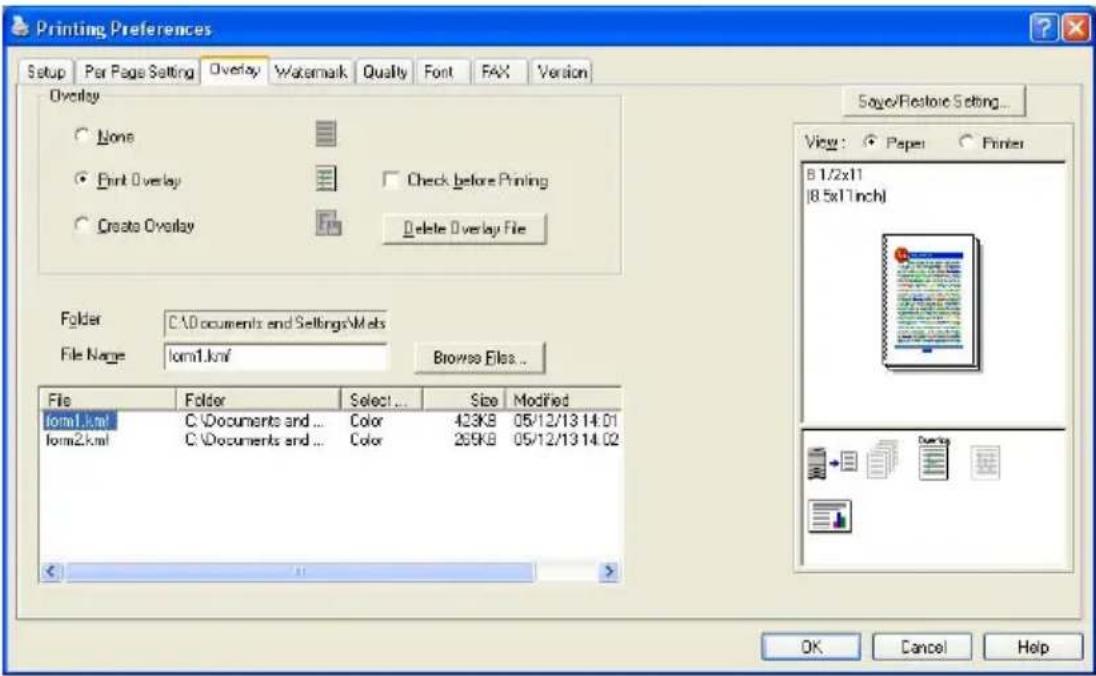 Printing Preferences Setup Par Page Setting Overlay Watermark Quality Font FAX Version Overlay None Print Overlay Check before Printing Create Overlay Delete Overlay File Folder C:\Documents and Settings\Mets File Name 10m1.kmf Browse Files... File Folder Select... Size Modified 10m1.kmf C:\Documents and ... Color 423KB 05/12/13 14:01 10m2.kmf C:\Documents and ... Color 269KB 05/12/13 14:02 Save/Restore Setting... View: Paper Printer B 1/2x11 [8.5x17inch] OK Cancel Help