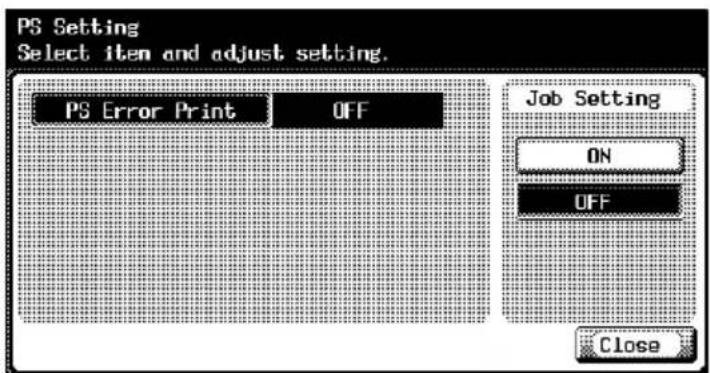 PS Setting Select item and adjust setting. PS Error Print OFF Job Setting ON OFF Close