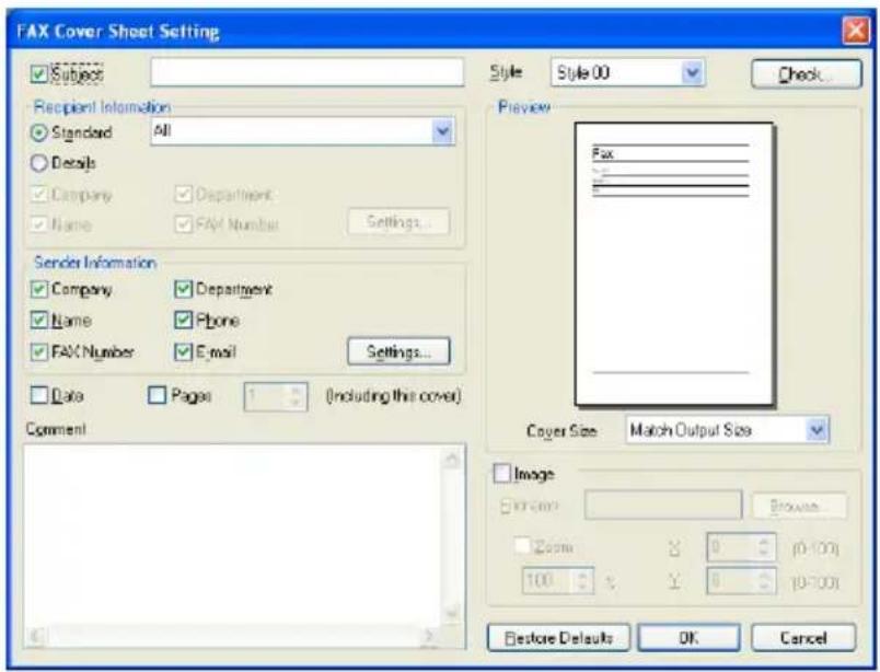 FAX Cover Sheet Setting Subject Recipient Information Standard All Details Company Department Name FAX Number Settings... Sender Information Company Department Name Phone FAX Number Email Settings... Data Pages (including this cover) Comment Style Style 00 Check Preview Fax _ _ - Cover Size Match Output Size Image OK Browse... Zoom X 0 (0-100) 100 % Y 0 (0-100) Restore Defaults OK Cancel