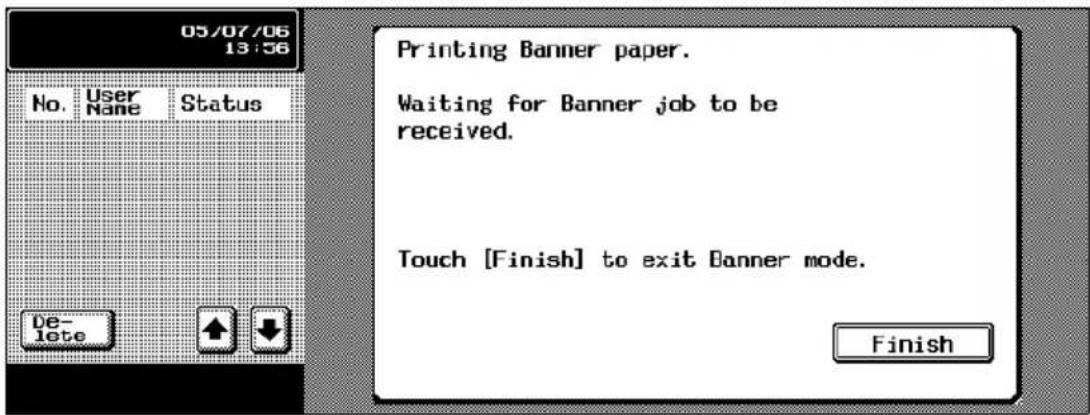 05/07/06 13:56 No. User Name Status De- lete Printing Banner paper. Waiting for Banner job to be received. Touch [Finish] to exit Banner mode. Finish