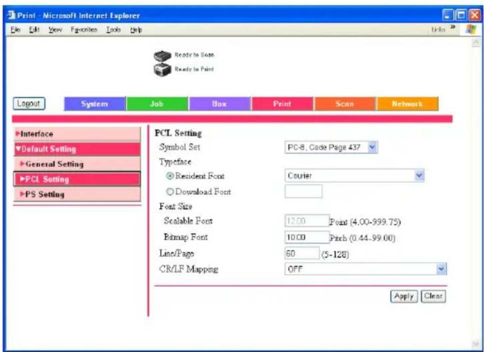 Print - Microsoft Internet Explorer File Edit View Favorites Tools Help Ready to Scan Ready to Print Layout System Job Box Print Scan Network Interface Default Setting General Setting PCL Setting PS Setting PCL Setting Symbol Set PC-8, Code Page 437 Typeface Resident Font Courier Download Font Font Size Scalable Font 1200 Point (4.00-999.75) Bitmap Font 10.00 Pitch (0.44-99.00) Line/Page 60 (5-128) CR/LF Mapping OFF Apply Clear