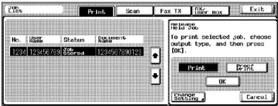 Job List Print Scan Fax TX Rx/ User Box Exit No. User Name Status Document Name 1234 123456789 Job Stored 1234567890123 Release Held Job To print selected job, choose output type, and then press [OK]. Print Proof Print OK Change Setting Cancel