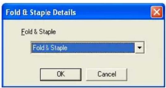 Fold & Staple Details Fold & Staple Fold & Staple OK Cancel