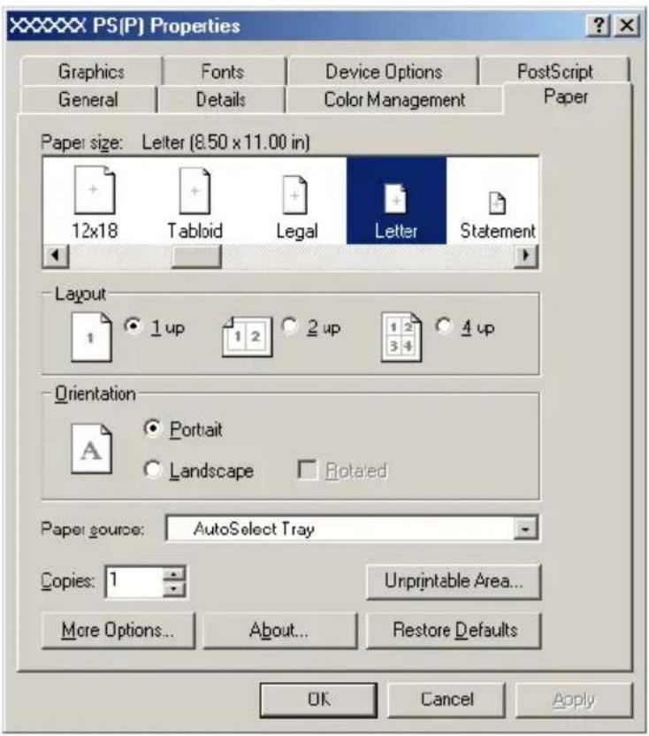 XXXXXX PS(P) Properties Graphics Fonts Device Options PastScript General Details Color Management Paper Paper size: Letter (8.50 x 11.00 in) 12x18 Tabloid Legal Letter Statement Layout 1 1 up 1 2 2 up 1 2 4 up Orientation A Portrait Landscape Rotated Paper source: AutoSelect Tray Copies: 1 Unprintable Area... More Options... About... Restore Defaults OK Cancel Apply