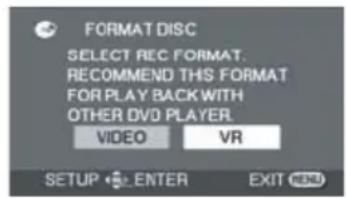 FORMAT DISC SELECT REC FORMAT. RECOMMEND THIS FORMAT FOR PLAY BACK WITH OTHER DVD PLAYER. VIDEO VR SETUP ENTER EXIT MENU