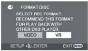 FORMAT DISC SELECT REC FORMAT. RECOMMEND THIS FORMAT FOR PLAY BACK WITH OTHER DVD PLAYER. VIDEO VR SETUP ENTER EXIT