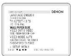 DENON LANGUAGE ENGLISH SUNTHY OFF TV ASPECT 4.3 °S TV TYPE PAL WALL PAPER BLUE WECO OUT'S VIDEO WICELHIGH ROUND OFF WECO MODE AFC FASHING FROM NO TIME PASSWORD CHANGE > SETUP MENU SELECT ▼▲▼▼ ▼□□□□□□□□□□