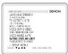LANGUAGE ENGLISH SUPPORT OFF TV ASPECT 4.3 °S TV TYPE PAL WALL PAPER BLUE VIDEO OUT S VIDEO MILKHIGH ROUND OFF VIDEO MODE A/PC RATING LEVEL NO UNIT PASSACH CHANGE > SETUP MENU SELECT ▼▲▼▼ DENON