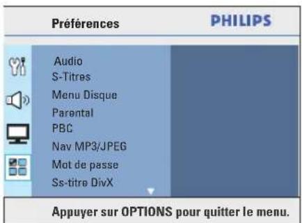 Préférences PHILIPS Audio S-Titres Menu Disque Parental PBC Nav MP3/JPEG Mot de passe Ss-titre DivX Appuyer sur OPTIONS pour quitter le menu.