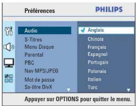 Préférences PHILIPS Audio S-Titres Menu Disque Parental PBC Nav MP3/JPEG Mot de passe Ss-titre DivX Anglais Chinois Français Espagnol Portugais Polonais Italien Turc Appuyer sur OPTIONS pour quitter le menu.