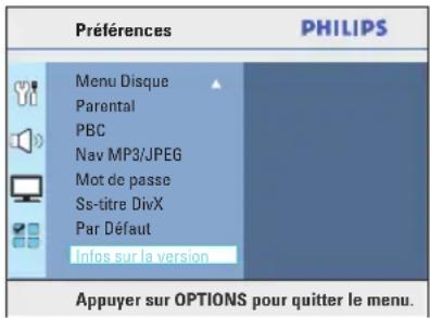 Préférences PHILIPS Menu Disque Parental PBC Nav MP3/JPEG Mot de passe Ss-titre DivX Par Défaut Infos sur la version Appuyer sur OPTIONS pour quitter le menu.