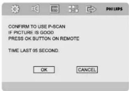 CONFIRM TO USE P-SCAN IF PICTURE IS GOOD PRESS OK BUTTON ON REMOTE TIME LAST 05 SECOND. OK CANCEL