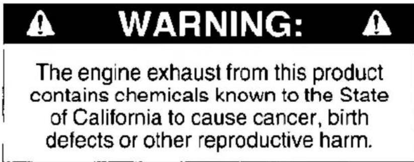 WARNING: The engine exhaust from this product contains chemicals known to the State of California to cause cancer, birth defects or other reproductive harm.